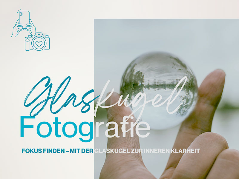 Fokus finden – mit der Glaskugel zur inneren Klarheit
